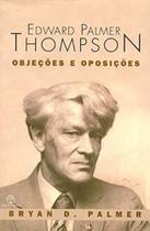 Edward palmer thompson - objecoes e oposicoes