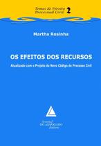 Efeitos dos Recursos, os - Atualizado com o Projeto do Novo Codigo de Proce Efeitos dos Recursos, os - Atualizado com o Projeto do Novo Codigo de Proce