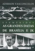 Efemérides. As Grandes Datas de Brasília E JK