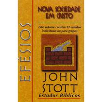 Efésios - Nova Sociedade Em Cristo - Estudo Bíblico John Stott