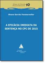 Eficácia Imediata da Sentença no Cpc de 2015, A - Vol.10 - Coleção Temas de Direito Processual Civil