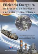 Eficiência Energética na Produção de Petróleo e em Centrais Termelétricas Eficiência Energética na Produção de Petróleo e em Centrais Termelétricas