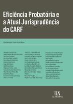 EficiEncia probatOria e a atual jurisprudEncia do CARF - LIVRARIA ALMEDINA