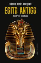 Egito Antigo: Uma Breve Introdução - L&Pm