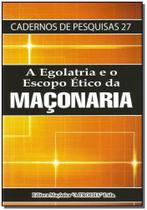 Egolatria e o Escopo Ético da Maçonaria, A - MACONICA TROLHA