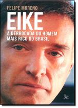 Eike - A Derrocada Do Homem Mais Rico Do Brasil - MATRIX Eike - A Derrocada Do Homem Mais Rico Do Brasil - MATRIX