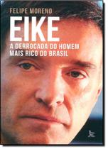Eike: A Derrocada do Homem Mais Rico do Brasil