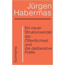 Ein neuer strukturwandel der öffentlichkeit und die deliberative politik Ein neuer strukturwandel der öffentlichkeit und die deliberative politik
