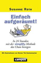 Einfach aufgeräumt!: In 24 Stunden mit der simplify-Methode das Chaos besiegen - VERLAGSHAUS BRAUN Einfach aufgeräumt!: In 24 Stunden mit der simplify-Methode das Chaos besiegen - VERLAGSHAUS BRAUN