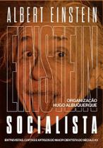 Einstein Socialista: Entrevistas, Manifestos e Artigos do Maior Cientista do Século Xx