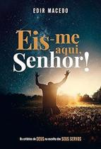 Eisme aqui, Senhor Os critérios de Deus na escolha dos Seus servos Eisme aqui, Senhor Os critérios de Deus na escolha dos Seus servos