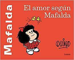 El Amor Según Mafalda / Love According To Mafalda - LUMEN