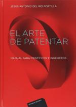 El Arte de Patentar-Manual Para Científicos e Ingenieros - Reverté