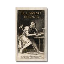 El camino estoico: Sabiduría de Epicteto para una Vida Plena El camino estoico: Sabiduría de Epicteto para una Vida Plena