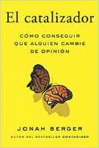 El Catalizador: Cómo conseguir que alguien cambie de opinión El Catalizador: Cómo conseguir que alguien cambie de opinión