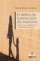El delito de sustracción de menores - J.M. BOSCH EDITOR