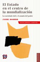 El Estado En El Centro De La Mundializacin / The State At The Center Of Globalization - Fondo de Cultura Económica