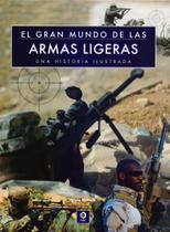 El Gran Mundo de Las Armas Ligeras. Una Historia Ilustrada