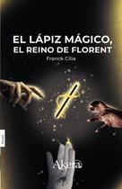 El lápiz mágico: el reino de Florent - GRUPO EDITORIAL LETRAS NEGRAS S.A.S