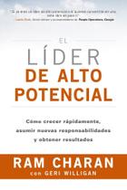 El Líder de Alto Potencial. Como Crecer Rapidamente, Asumir Nuevas Responsabilidades Y Obtener El Líder de Alto Potencial. Como Crecer Rapidamente, Asumir Nuevas Responsabilidades Y Obtener