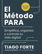 El Método Para (the Para Method Spanish Edition): Simplifica, Organiza Y Controla Tu Vida Digital