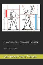 EL MODULOR DE LE CORBUSIER 1943-1954 Edición revisada