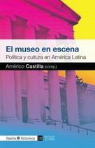 El Museo En Escena Política Y Cultura En América Latina