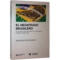 El Neoatraso Brasile o Los Procesos De Modernización Conservadora, De Getúlio Vargas A Lula
