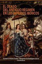 El ocaso del antiguo régimen en los imperios ibéricos - Fondo Editorial de la PUCP