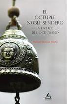El Óctuple Noble Sendero a la luz del ocultismo - Entreacacias