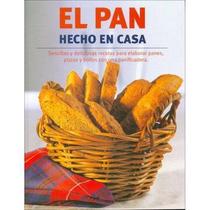 El Pan Hecho En Casa Sencillas Y Deliciosas Recetas Para Elaborar Panes, Pizzas Y Bollos Con Una Panificadora - Parragon