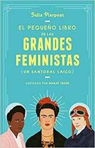 El Peque o Libro De Las Grandes Feministas / The Little Book Of Feminist Saints - Grijalbo