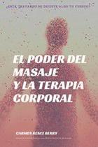 El poder del masaje y la terapia corporal - Ediciones Literarias Mandala