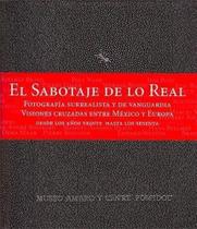 El Sabotaje de Lo Real.Fotografía Surrealista Y de Vanguardia - RM Verlag El Sabotaje de Lo Real.Fotografía Surrealista Y de Vanguardia - RM Verlag