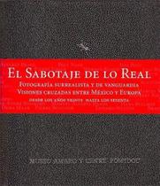 El Sabotaje de Lo Real.Fotografía Surrealista Y de Vanguardia - RM Verlag El Sabotaje de Lo Real.Fotografía Surrealista Y de Vanguardia - RM Verlag