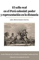 El sello real en el Perú colonial: poder y representación en la distancia - Fondo Editorial de la PUCP
