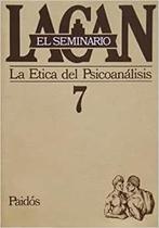 El Seminario De Jacques Lacan Libro 7, La Ética Del Psicoanalisis 1959-1960