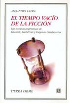 El Tiempo Vacío De La Ficción Las Novelas Argentinas De Eduardo Gutiérrez Y Eugenio Cambaceres - Fondo de Cultura Económica