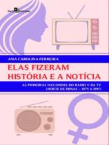 Elas fizeram história e a notícia