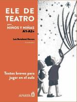 Ele De Teatro Para Ninos Y Ninas A1a2 - ANAYA DIDATICOS Ele De Teatro Para Ninos Y Ninas A1a2 - ANAYA DIDATICOS