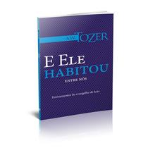 Ele Habitou Entre Nós, A W Tozer - Graça -