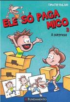 Ele Só Paga Mico 03 -A Surpresa Ele Só Paga Mico 03 -A Surpresa