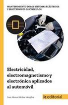 Electricidad, electromagnetismo y electrónica aplicados al automóvil - IC Editorial