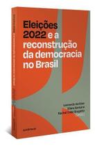 Eleições 2022 e a Reconstrução da Democracia no Brasil