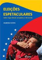 Eleições Espetaculares - Como Hugo Chávez Conquistou A Venezuela - Contra Capa