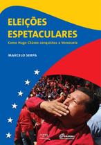 ELEIÇÕES ESPETACULARES: como Hugo Chávez conquistou a Venezuela - CONTRA CAPA ELEIÇÕES ESPETACULARES: como Hugo Chávez conquistou a Venezuela - CONTRA CAPA