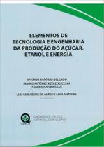 Elementos de Tecnologia e Engenharia da Produção do Açúcar, Etanol e Energia