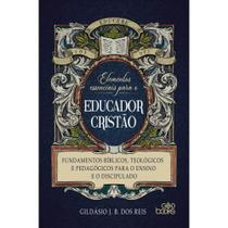 Elementos Essenciais para o Educador Cristão, Gildásio J B - God Books