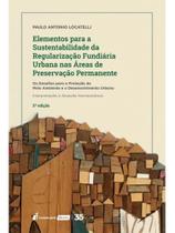 Elementos para a sustentabilidade da regularização fundiária urbana nas áreas de preservação permane Elementos para a sustentabilidade da regularização fundiária urbana nas áreas de preservação permane