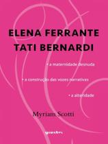 Elena ferrante / tati bernardi - a maternidade desnuda - a construção das vozes narrativas - a alter